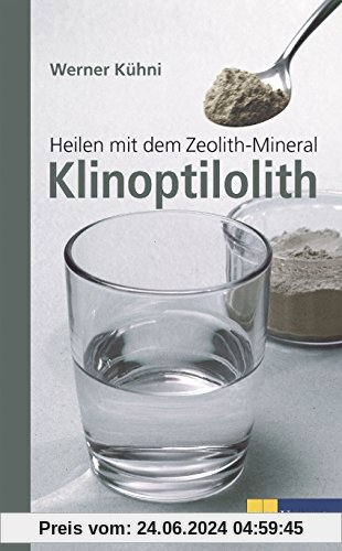 Heilen mit dem Zeolith-Mineral Klinoptilolith NA 2015: Ein praktischer Ratgeber